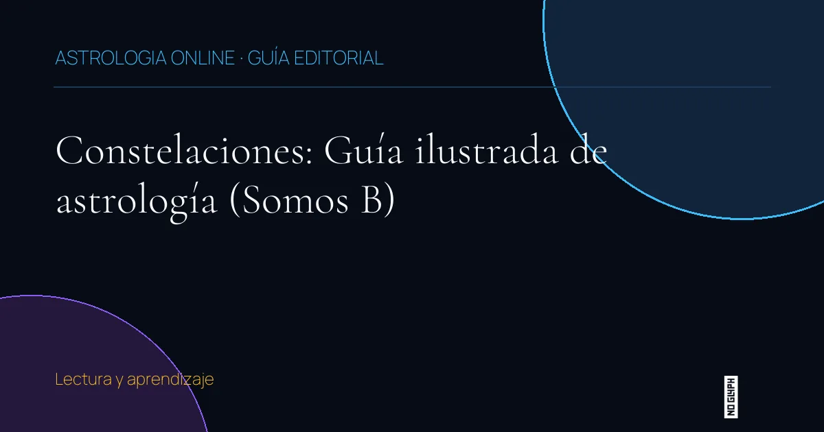 Guía editorial de Constelaciones: Guía ilustrada de astrología (Somos B)