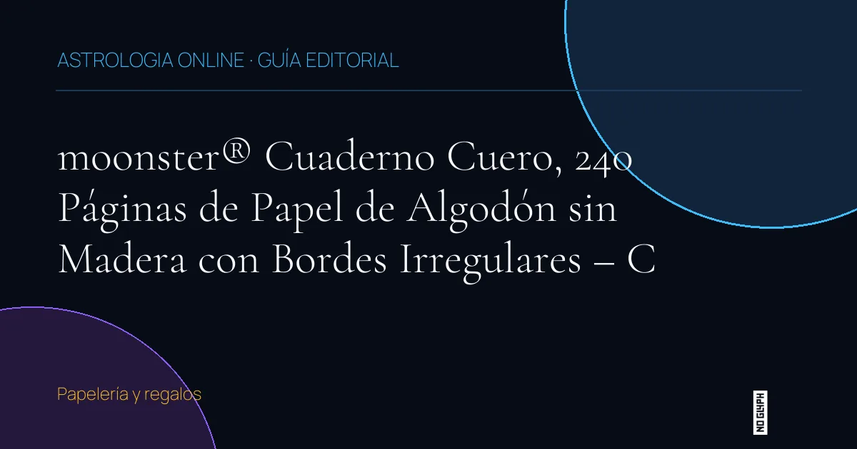 Guía editorial de moonster® Cuaderno Cuero, 240 Páginas de Papel de Algodón sin Madera con Bordes Irregulares – C