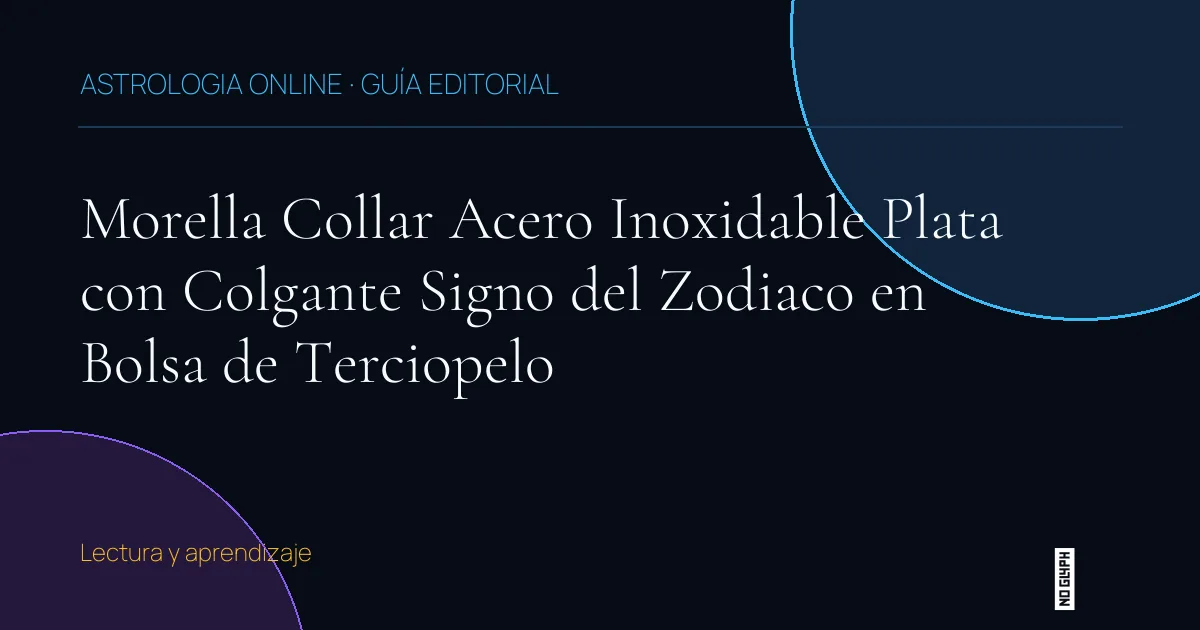 Guía editorial de Morella Collar Acero Inoxidable Plata con Colgante Signo del Zodiaco en Bolsa de Terciopelo
