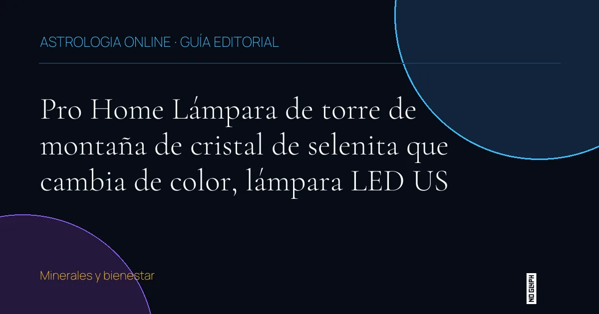 Guía editorial de Pro Home Lámpara de torre de montaña de cristal de selenita que cambia de color, lámpara LED US
