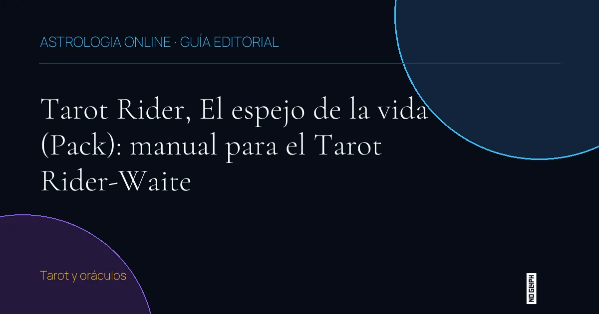Guía editorial de Tarot Rider, El espejo de la vida (Pack): manual para el Tarot Rider-Waite